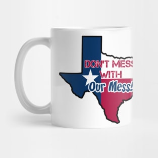 Texas: Don't mess with our mess Mug